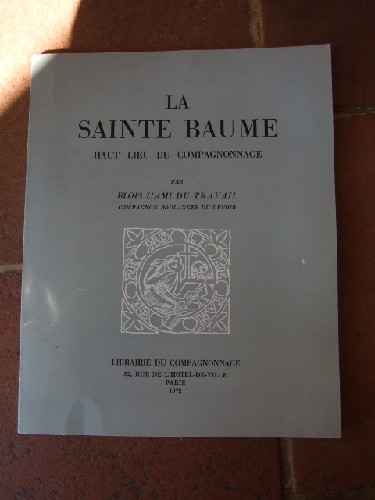 La Sainte Baume, Haut lieu du compagnonnage par Blois, l'ami du