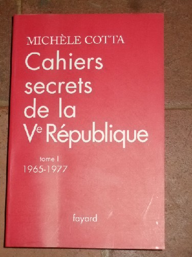Cahiers secrets de la V° République. Tome I 1965-1977.