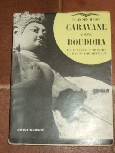 Caravane vers Bouddha. Un français à travers la haute-Asie mysti