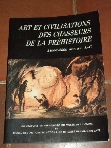 Art et civilisations des chasseurs de la Préhistoire. 34000-8000