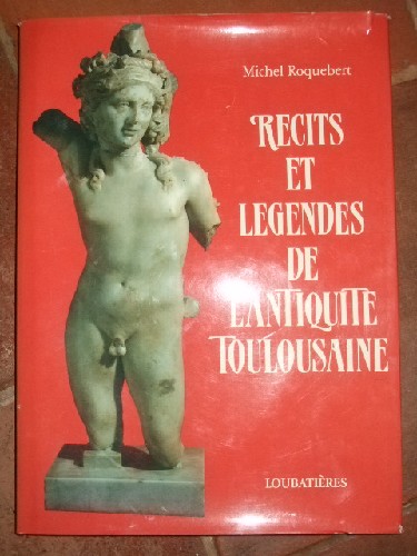 Rcits et Lgendes de l'Antiquit Toulousaine.