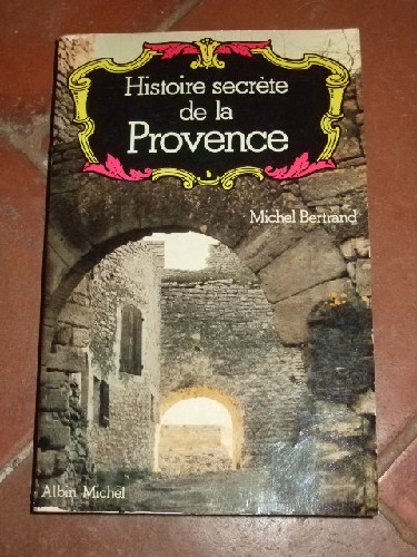Histoire secrète de la Provence.