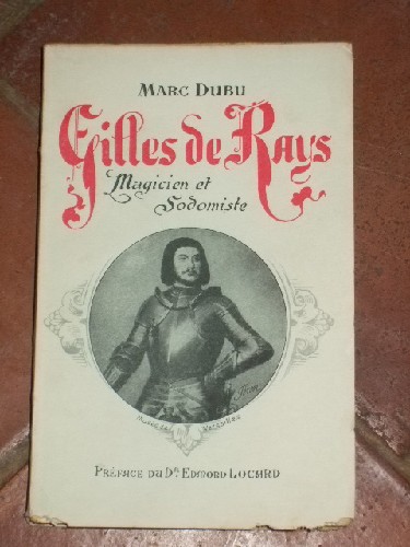 Gilles de Rays magicien et sodomiste.