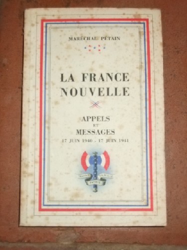 La France Nouvelle. Appels et Messages. 17 juin 1940 - 17 juin 1