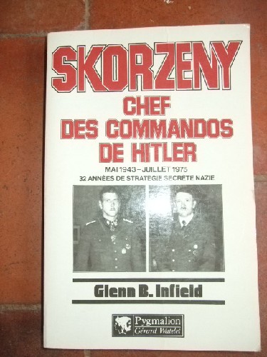 Skorzeny chef des commandos de Hitler. Mai 1943 - Juillet 1975 3