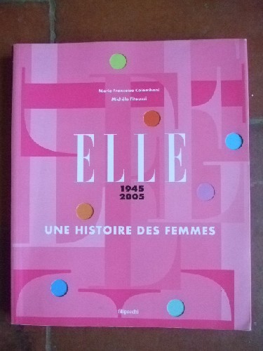 Elle 1945 - 2005 - Une Histoire Des Femmes