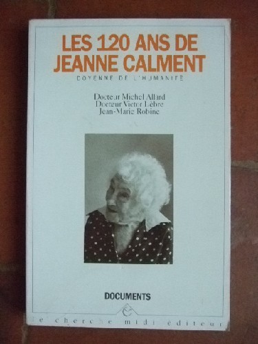 Les 120 ans de Jeanne Calment. Doyenne de l'humanit.