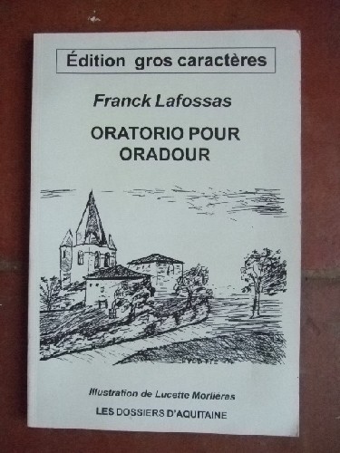 Oratorio pour Oradour. Edition en Gros caractres.