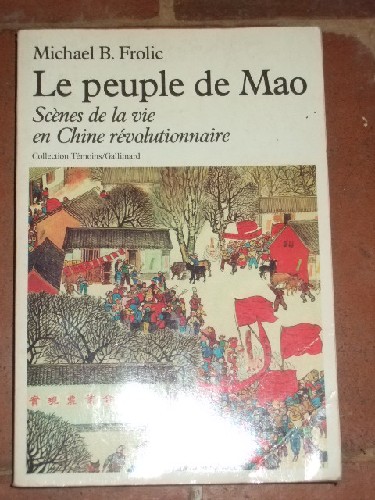 Le Peuple de Mao. Scènes de la vie en Chine révolutionnaire.