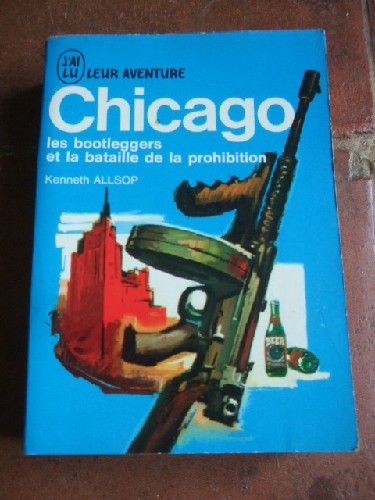Chicago les bootleggers et la bataille de la prohibition.