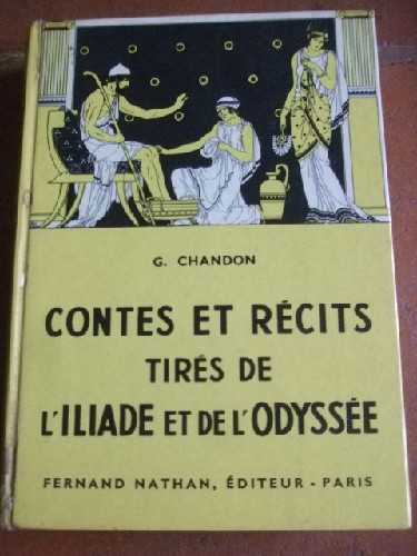Contes et rcit tirs de l'Iliade et de l'Odysse. Adapts par G