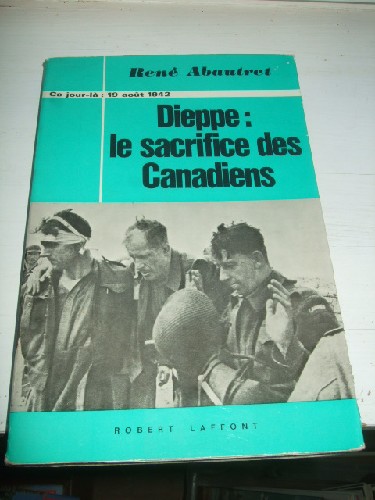 Ce jour l : 19 Aot 1942. Dieppe : le sacrifice des Canadiens.