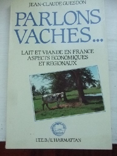 Parlons Vaches... Lait et viande en France, aspects conomiques
