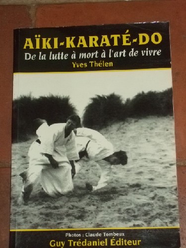 Aïki-Karaté-Do. De la lutte à mort à l'art de vivre.