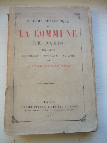 Histoire authentique de la Commune de Paris en 1871. Ses origine