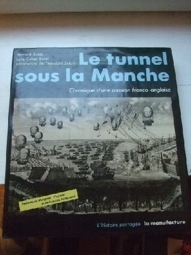 Le Tunnel sous la manche. Chronique d'une Passion Franco - Angla