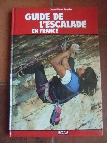 Guide de l'escalade en France. Alpinisme et Randonne.