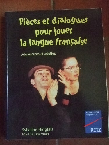 Pieces et dialogue pour jouer la langue franaise. Adolsecents e