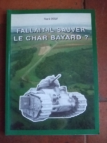 Fallait-il sauver le Char Bayard ?  Le 41e Bataillon de Chars de