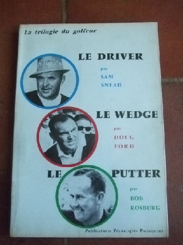 La trilogie du golfeur :  Le Driver ; Le Wedge ; Le Putter.
