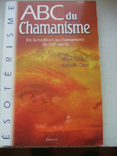 ABC du Chamanisme. De la tradition au chamanisme du XXI° siècle.