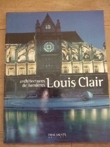 Architectures et lumières. Louis Clair,
