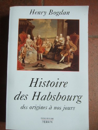 Histoire des Habsbourg, des origines a nos jours.