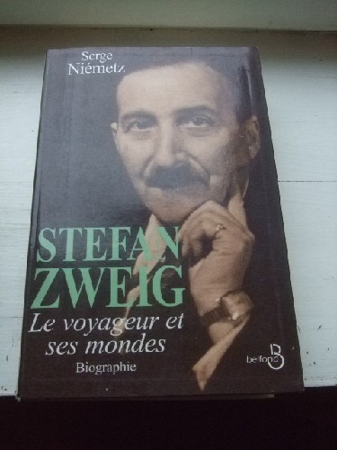 Stefan Zweig. Le Voyageur et ses Mondes. Biographie.
