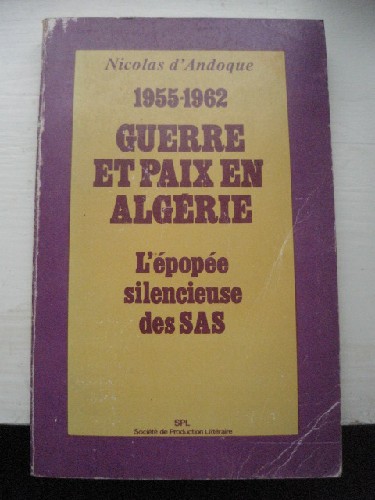 1955-1962. Guerre et Paix en Algérie. L'épopée silencieuse des S