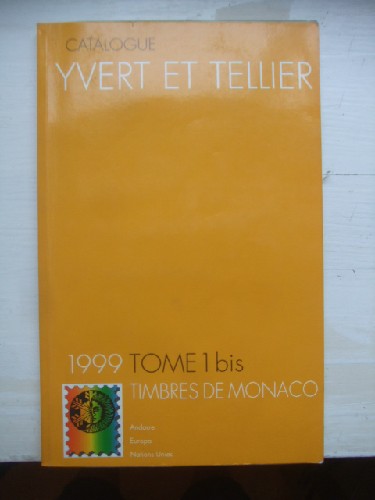 Catalogue Yvert & Tellier 1999. Tome I bis les timbres de Monaco