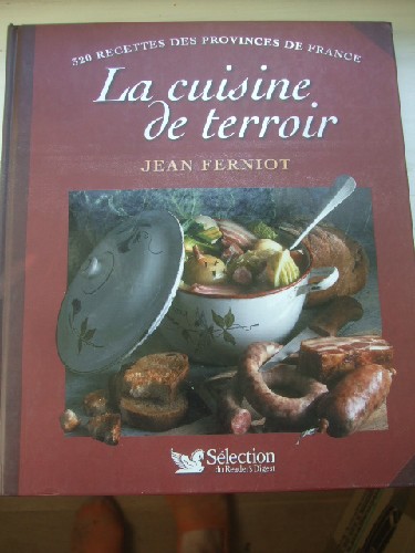 La cuisine de terroir. 320 recettes des Provinces de France.