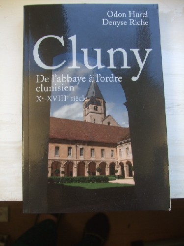 Cluny. De l'abbaye à l'ordre clunisien X°-XVIII° siècle.