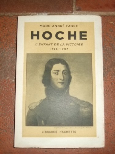 Hoche, l'enfant de la victoire 1768 - 1797.