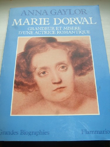 Marie Dorval - Grandeur et misre d'une actrice romantique.
