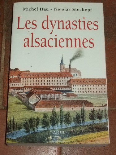 Les Dynasties Alsaciennes - Du XVIIe Siècle à nos jours.