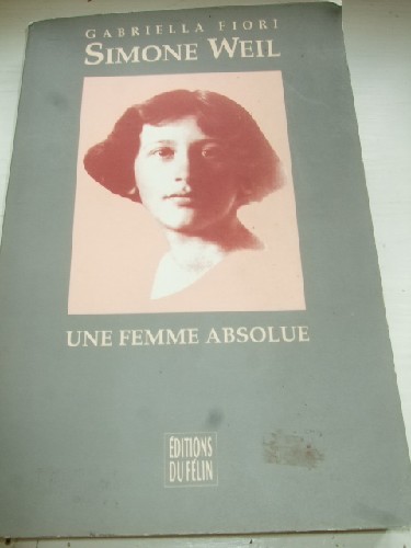 Simone Weil - Une femme absolue.