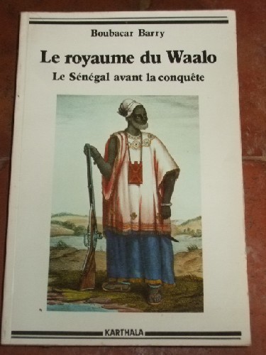 Le royaume du Waalo - Le Sngal avant la conqute. Nouvelle di