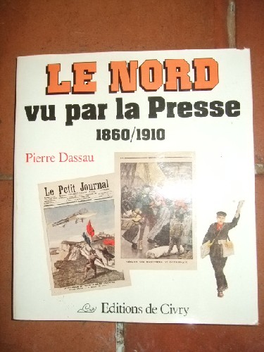 Le Nord vu par la Presse. 1860-1910.