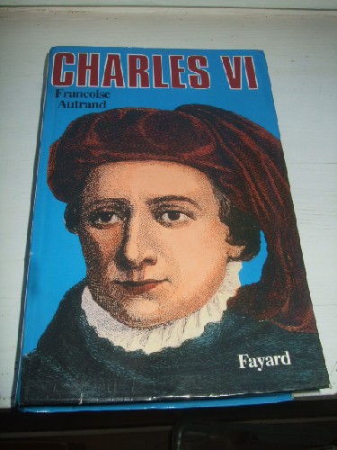 Charles VI. La folie du Roi.